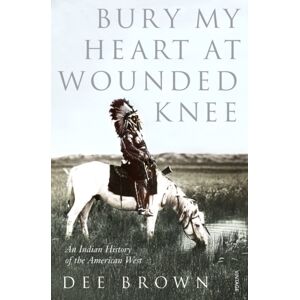 Vintage Publishing Bury My Heart At Wounded Knee : An Indian History Of The American West Vintage Publishing Bury My Heart At Wounded Knee : An Indian History Of The American West