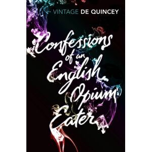 Vintage Publishing Confessions Of An English Opium-Eater Vintage Publishing Confessions Of An English Opium-Eater
