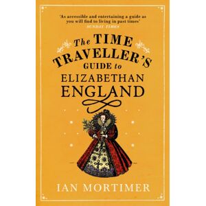 Vintage Publishing The Time Traveller'S Guide To Elizabethan England Vintage Publishing The Time Traveller'S Guide To Elizabethan England