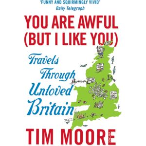 Vintage Publishing You Are Awful (But I Like You) : Travels Through Unloved Britain Vintage Publishing You Are Awful (But I Like You) : Travels Through Unloved Britain