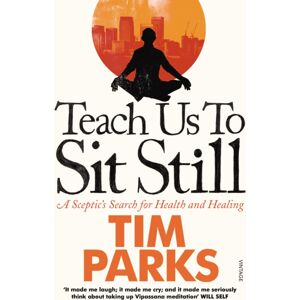 Vintage Publishing Teach Us To Sit Still : A Sceptic'S Search For Health And Healing Vintage Publishing Teach Us To Sit Still : A Sceptic'S Search For Health And Healing