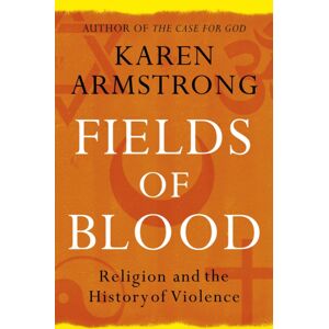 Vintage Publishing Fields Of Blood : Religion And The History Of Violence Vintage Publishing Fields Of Blood : Religion And The History Of Violence
