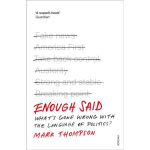 Vintage Publishing Enough Said : What’s Gone Wrong With The Language Of Politics? Vintage Publishing Enough Said : What’s Gone Wrong With The Language Of Politics?
