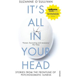 Vintage Publishing It'S All In Your Head : Stories From The Frontline Of Psychosomatic Illness Vintage Publishing It'S All In Your Head : Stories From The Frontline Of Psychosomatic Illness