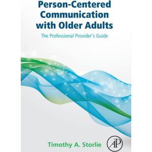 Elsevier Science Publishing Co Inc Person-Centered Communication With Older Adults : The Professional Provider'S Guide Elsevier Science Publishing Co Inc Person-Centered Communication With Older Adults : The Professional Provider'S Guide