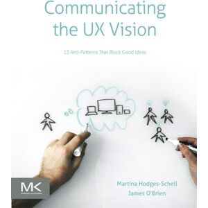 Elsevier Science & Technology Communicating The Ux Vision : 13 Anti-Patterns That Block Good Ideas Elsevier Science & Technology Communicating The Ux Vision : 13 Anti-Patterns That Block Good Ideas