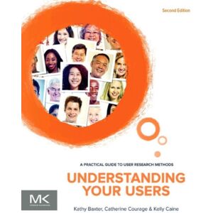 Elsevier Science & Technology Understanding Your Users : A Practical Guide To User Research Methods Elsevier Science & Technology Understanding Your Users : A Practical Guide To User Research Methods