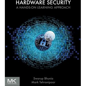 Elsevier Science & Technology Hardware Security : A Hands-On Learning Approach Elsevier Science & Technology Hardware Security : A Hands-On Learning Approach