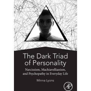 Elsevier Science Publishing Co Inc The Dark Triad Of Personality : Narcissism, Machiavellianism, And Psychopathy In Everyday Life Elsevier Science Publishing Co Inc The Dark Triad Of Personality : Narcissism, Machiavellianism, And Psychopathy In Everyday Life