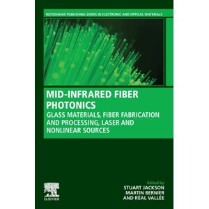 Elsevier Science Publishing Co Inc Mid-Infrared Fiber Photonics : Glass Materials, Fiber Fabrication And Processing, Laser And Nonlinear Sources Elsevier Science Publishing Co Inc Mid-Infrared Fiber Photonics : Glass Materials, Fiber Fabrication And Processing, Laser And Nonlinear Sources
