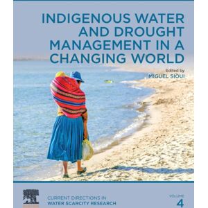 Elsevier Science Publishing Co Inc Indigenous Water And Drought Management In A Changing World : Volume 4 Elsevier Science Publishing Co Inc Indigenous Water And Drought Management In A Changing World : Volume 4
