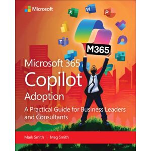 Pearson Education (US) Microsoft 365 Copilot Adoption : A Practical Guide For Business Leaders And Consultants Pearson Education (US) Microsoft 365 Copilot Adoption : A Practical Guide For Business Leaders And Consultants