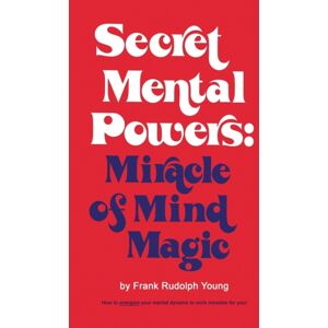Parker Publishing Secret Mental Powers : Miracle Of Mind Magic Parker Publishing Secret Mental Powers : Miracle Of Mind Magic