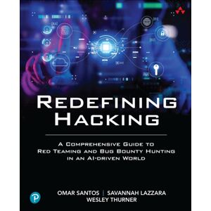 Pearson Education (US) Redefining Hacking : A Comprehensive Guide To Red Teaming And Bug Bounty Hunting In An Ai-Driven World Pearson Education (US) Redefining Hacking : A Comprehensive Guide To Red Teaming And Bug Bounty Hunting In An Ai-Driven World