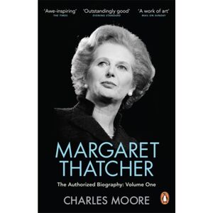 Penguin Books Ltd Margaret Thatcher : The Authorized Biography, Volume One: Not For Turning Penguin Books Ltd Margaret Thatcher : The Authorized Biography, Volume One: Not For Turning