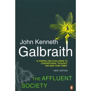 Penguin Books Ltd The Affluent Society : Updated With A Introduction By The Author Penguin Books Ltd The Affluent Society : Updated With A Introduction By The Author