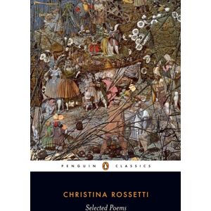 Penguin Books Ltd Selected Poems: Rossetti Penguin Books Ltd Selected Poems: Rossetti
