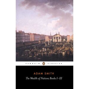 Penguin Books Ltd The Wealth Of Nations : Books I-Iii Penguin Books Ltd The Wealth Of Nations : Books I-Iii