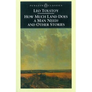 Penguin Books Ltd How Much Land Does A Man Need? & Other Stories Penguin Books Ltd How Much Land Does A Man Need? & Other Stories