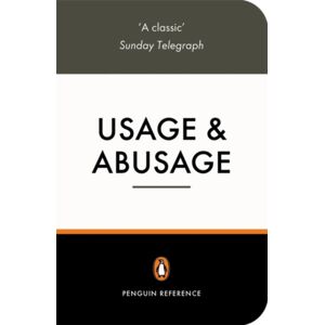 Penguin Books Ltd Usage And Abusage : A Guide To Good English Penguin Books Ltd Usage And Abusage : A Guide To Good English