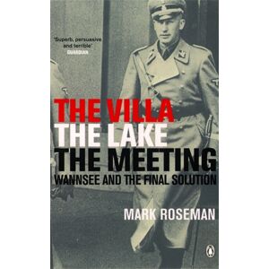 Penguin Books Ltd The Villa, The Lake, The Meeting : Wannsee And The Final Solution Penguin Books Ltd The Villa, The Lake, The Meeting : Wannsee And The Final Solution
