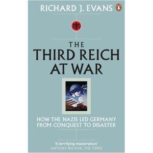 Penguin Books Ltd The Third Reich At War : How The Nazis Led Germany From Conquest To Disaster Penguin Books Ltd The Third Reich At War : How The Nazis Led Germany From Conquest To Disaster