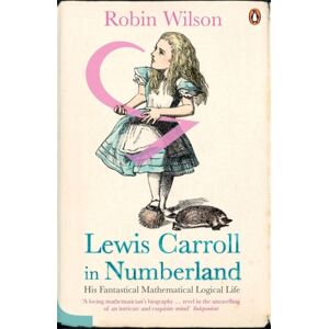 Penguin Books Ltd Lewis Carroll In Numberland : His Fantastical Mathematical Logical Life Penguin Books Ltd Lewis Carroll In Numberland : His Fantastical Mathematical Logical Life