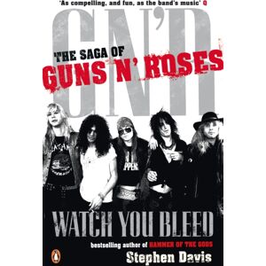 Penguin Books Ltd Watch You Bleed : The Saga Of Guns N' Roses Penguin Books Ltd Watch You Bleed : The Saga Of Guns N' Roses