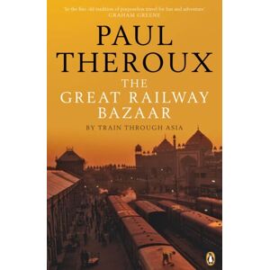 Penguin Books Ltd The Great Railway Bazaar : By Train Through Asia Penguin Books Ltd The Great Railway Bazaar : By Train Through Asia