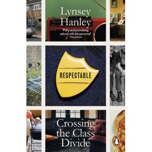Penguin Books Ltd Respectable : Crossing The Class Divide Penguin Books Ltd Respectable : Crossing The Class Divide
