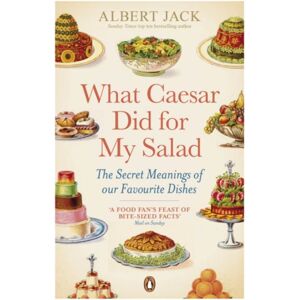 Penguin Books Ltd What Caesar Did For My Salad : The Secret Meanings Of Our Favourite Dishes Penguin Books Ltd What Caesar Did For My Salad : The Secret Meanings Of Our Favourite Dishes