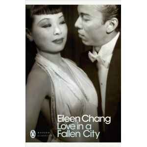 Penguin Books Ltd Love In A Fallen City Penguin Books Ltd Love In A Fallen City