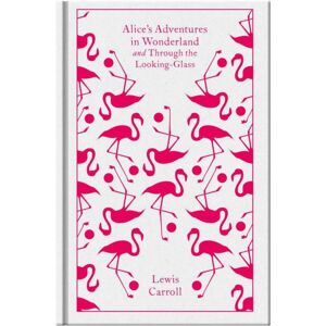 Penguin Books Ltd Alice'S Adventures In Wonderland And Through The Looking Glass Penguin Books Ltd Alice'S Adventures In Wonderland And Through The Looking Glass