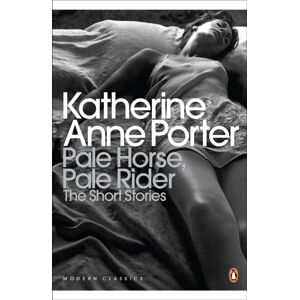 Penguin Books Ltd Pale Horse, Pale Rider: The Selected Stories Of Katherine Anne Porter Penguin Books Ltd Pale Horse, Pale Rider: The Selected Stories Of Katherine Anne Porter