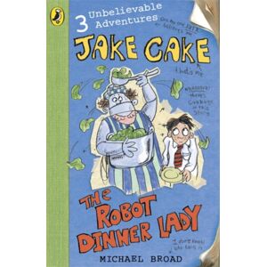Penguin Random House Children's UK Jake Cake: The Robot Dinner Lady Penguin Random House Children's UK Jake Cake: The Robot Dinner Lady