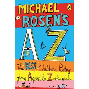 Penguin Random House Children's UK Michael Rosen'S A-Z : The Children'S Poetry From Agard To Zephaniah Penguin Random House Children's UK Michael Rosen'S A-Z : The Children'S Poetry From Agard To Zephaniah