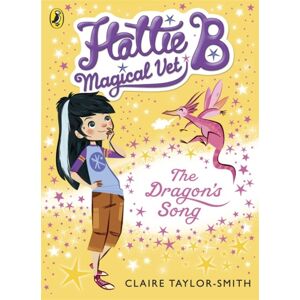 Penguin Random House Children's UK Hattie B, Magical Vet: The Dragon'S Song (Book 1) Penguin Random House Children's UK Hattie B, Magical Vet: The Dragon'S Song (Book 1)