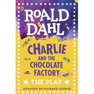 Penguin Random House Children's UK Charlie And The Chocolate Factory : The Play Penguin Random House Children's UK Charlie And The Chocolate Factory : The Play