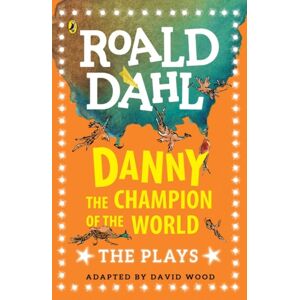 Penguin Random House Children's UK Danny The Champion Of The World : The Plays Penguin Random House Children's UK Danny The Champion Of The World : The Plays