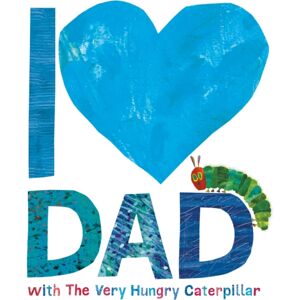 Penguin Random House Children's UK I Love Dad With The Very Hungry Caterpillar Penguin Random House Children's UK I Love Dad With The Very Hungry Caterpillar