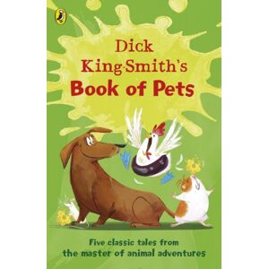 Penguin Random House Children's UK Dick King-Smith'S Book Of Pets : Five Classic Tales From The Master Of Animal Adventures Penguin Random House Children's UK Dick King-Smith'S Book Of Pets : Five Classic Tales From The Master Of Animal Adventures