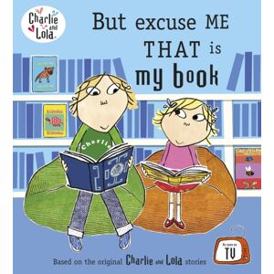 Penguin Random House Children's UK Charlie And Lola: But Excuse Me That Is My Book Penguin Random House Children's UK Charlie And Lola: But Excuse Me That Is My Book