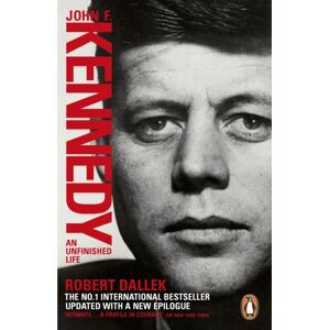 Penguin Books Ltd John F. Kennedy : An Unfinished Life 1917-1963 Penguin Books Ltd John F. Kennedy : An Unfinished Life 1917-1963