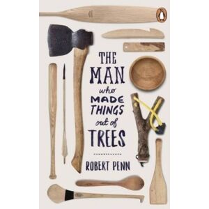 Penguin Books Ltd The Man Who Made Things Out Of Trees Penguin Books Ltd The Man Who Made Things Out Of Trees
