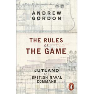 Penguin Books Ltd The Rules Of The Game : Jutland And British Naval Command Penguin Books Ltd The Rules Of The Game : Jutland And British Naval Command