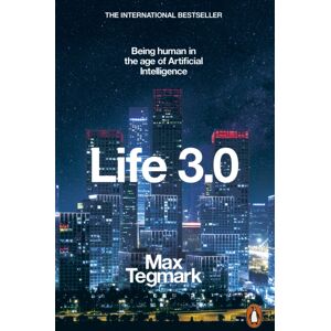 Penguin Books Ltd Life 3.0 : Being Human In The Age Of Artificial Intelligence Penguin Books Ltd Life 3.0 : Being Human In The Age Of Artificial Intelligence