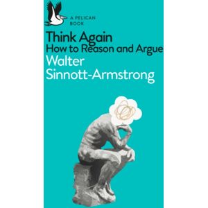 Penguin Books Ltd Think Again : How To Reason And Argue Penguin Books Ltd Think Again : How To Reason And Argue