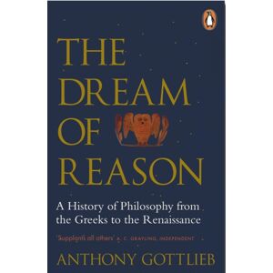Penguin Books Ltd The Dream Of Reason : A History Of Western Philosophy From The Greeks To The Renaissance Penguin Books Ltd The Dream Of Reason : A History Of Western Philosophy From The Greeks To The Renaissance
