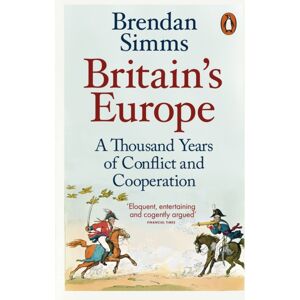 Penguin Books Ltd Britain'S Europe : A Thousand Years Of Conflict And Cooperation Penguin Books Ltd Britain'S Europe : A Thousand Years Of Conflict And Cooperation