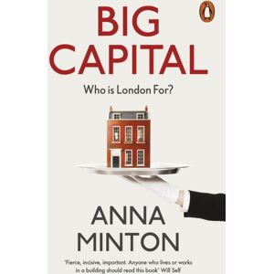 Penguin Books Ltd Big Capital : Who Is London For? Penguin Books Ltd Big Capital : Who Is London For?